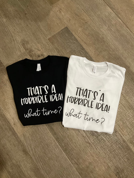 HORRIBLE IDEA TEE